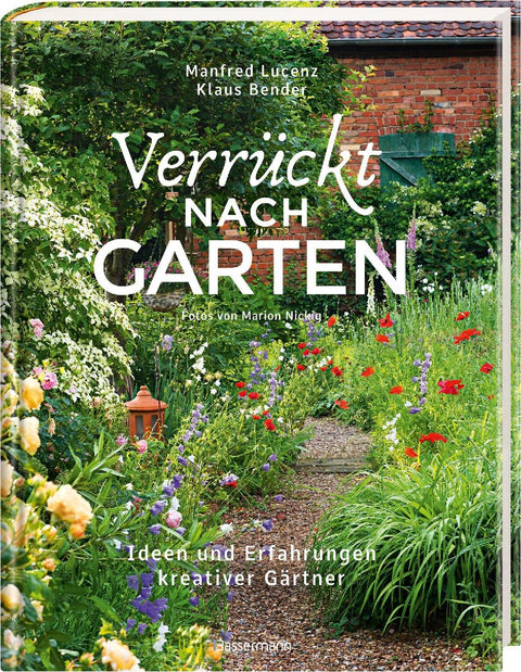 Verrückt nach Garten. Ideen und Erfahrungen kreativer Gärtner