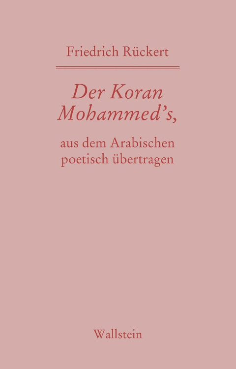 Der Koran Mohammed's, aus dem Arabischen poetisch übertragen