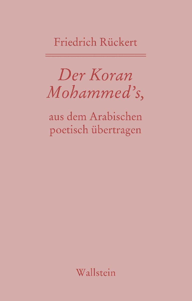Der Koran Mohammed's, aus dem Arabischen poetisch übertragen