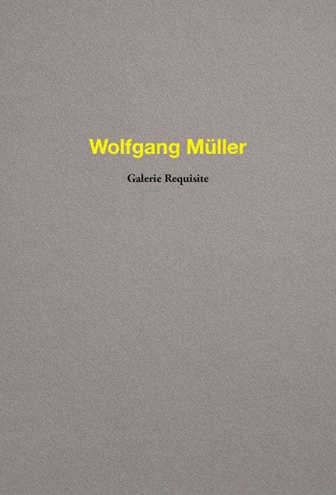 Wolfgang Müller. Galerie Requisite