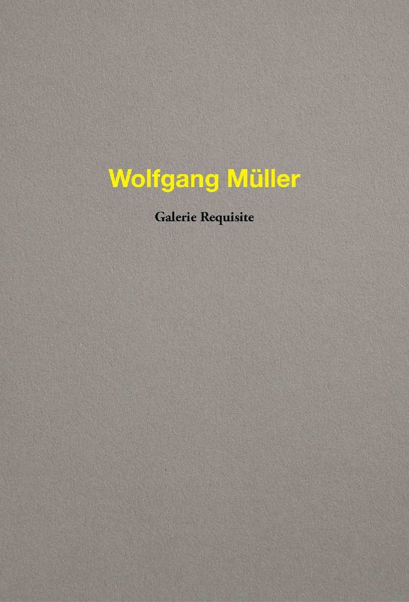 Wolfgang Müller. Galerie Requisite