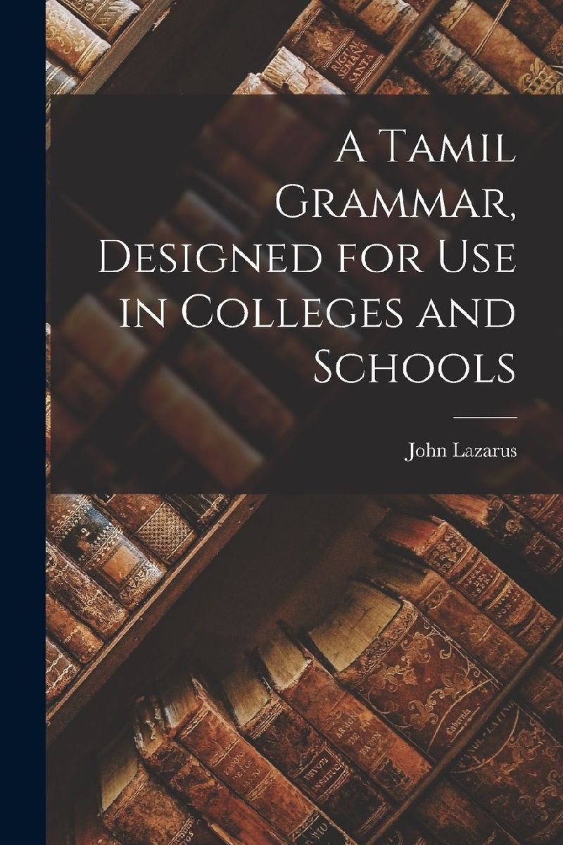 A Tamil Grammar, Designed for Use in Colleges and Schools