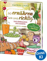 So ernähren wir uns richtig - Das Einmaleins des Essens