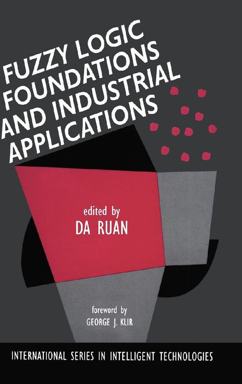 Fuzzy Logic Foundations and Industrial Applications