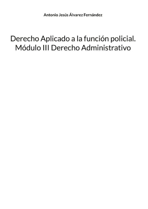Derecho Aplicado a la función policial. Módulo III Derecho Administrativo