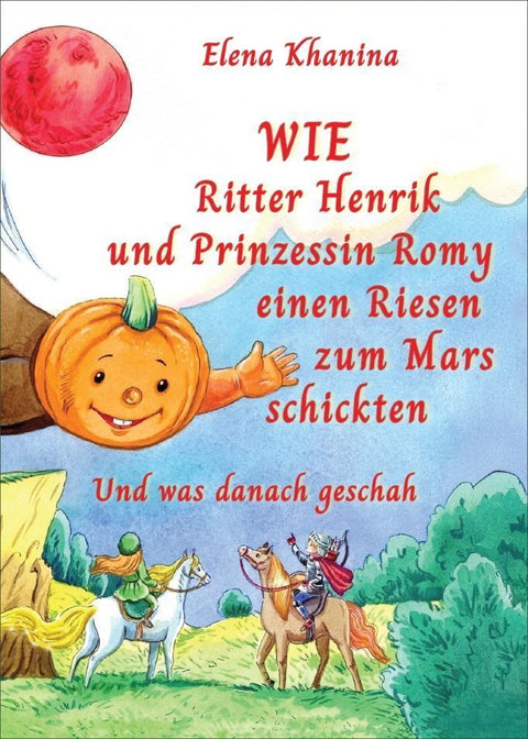 Wie Ritter Henrik und Prinzessin Romy einen Rieses zum Mars schickten
