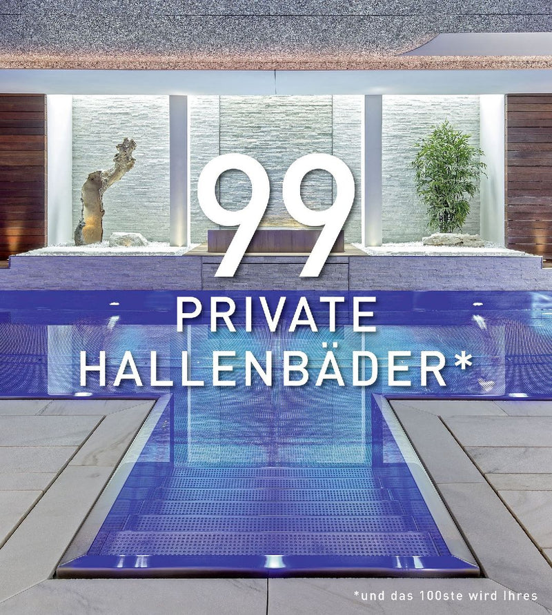 99 PRIVATE HALLENBÄDER (und das 100ste wird Ihres)