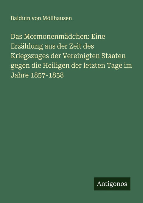 Das Mormonenmädchen: Eine Erzählung aus der Zeit des Kriegszuges der Vereinigten Staaten gegen die Heiligen der letzten Tage im Jahre 1857-1858