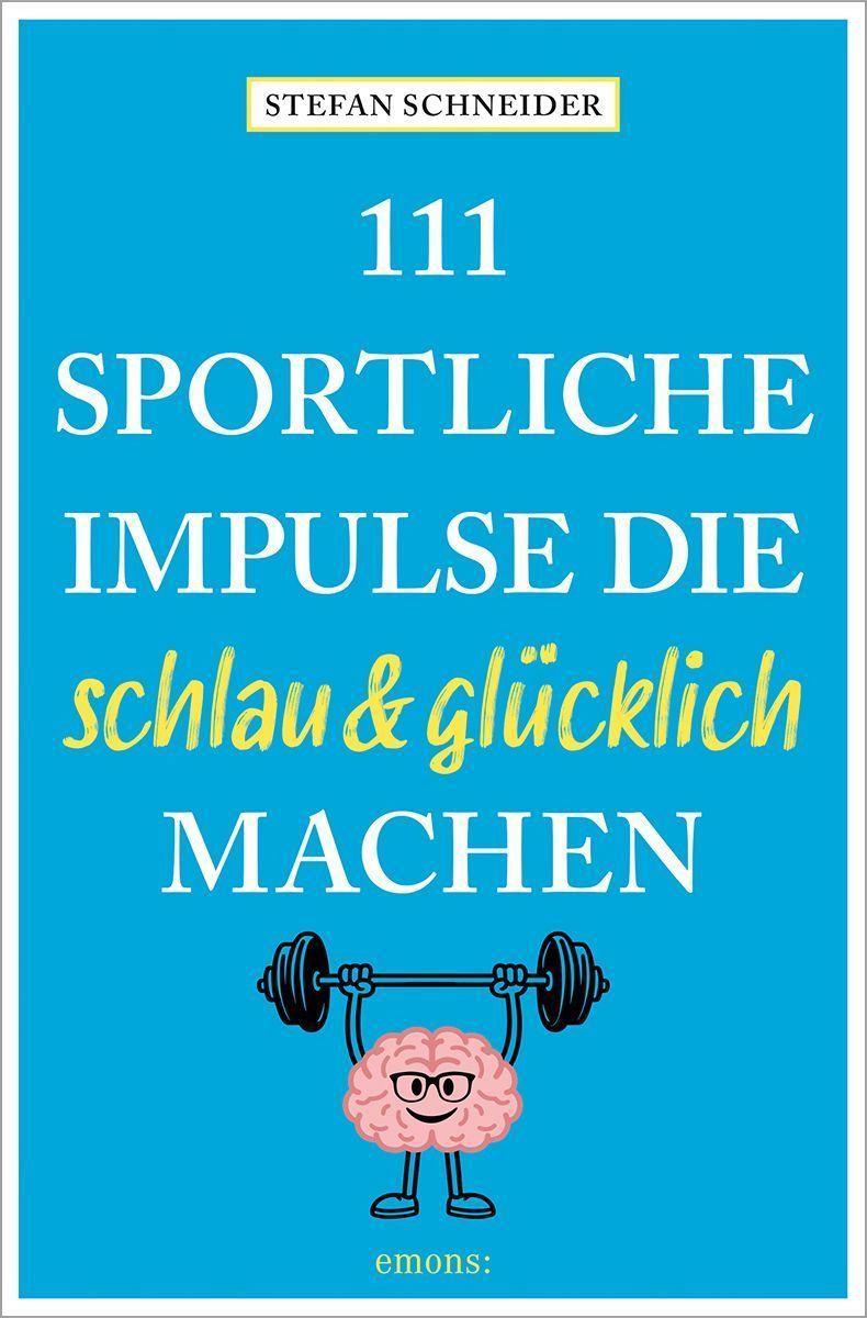 111 sportliche Impulse, die schlau und glücklich machen