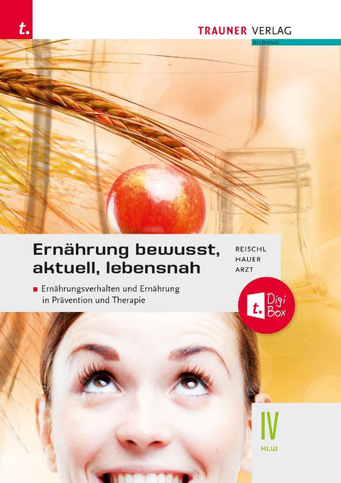 Ernährung - bewusst, aktuell, lebensnah IV Ernährungsverhalten und Ernährung in Prävention und Therapie + TRAUNER-DigiBox + E-Book plus