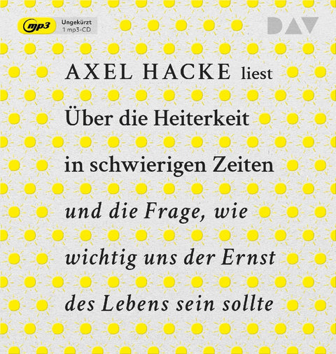 Über die Heiterkeit in schwierigen Zeiten und die Frage, wie wichtig uns der Ernst des Lebens sein sollte