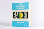 Gaucho. Das Argentinien-Kochbuch