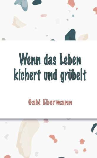 Wenn das Leben kichert und grübelt