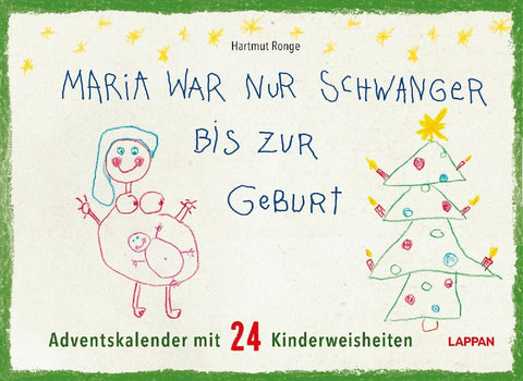 Maria war nur schwanger bis zur Geburt - Adventskalender mit 24 Kinderweisheiten