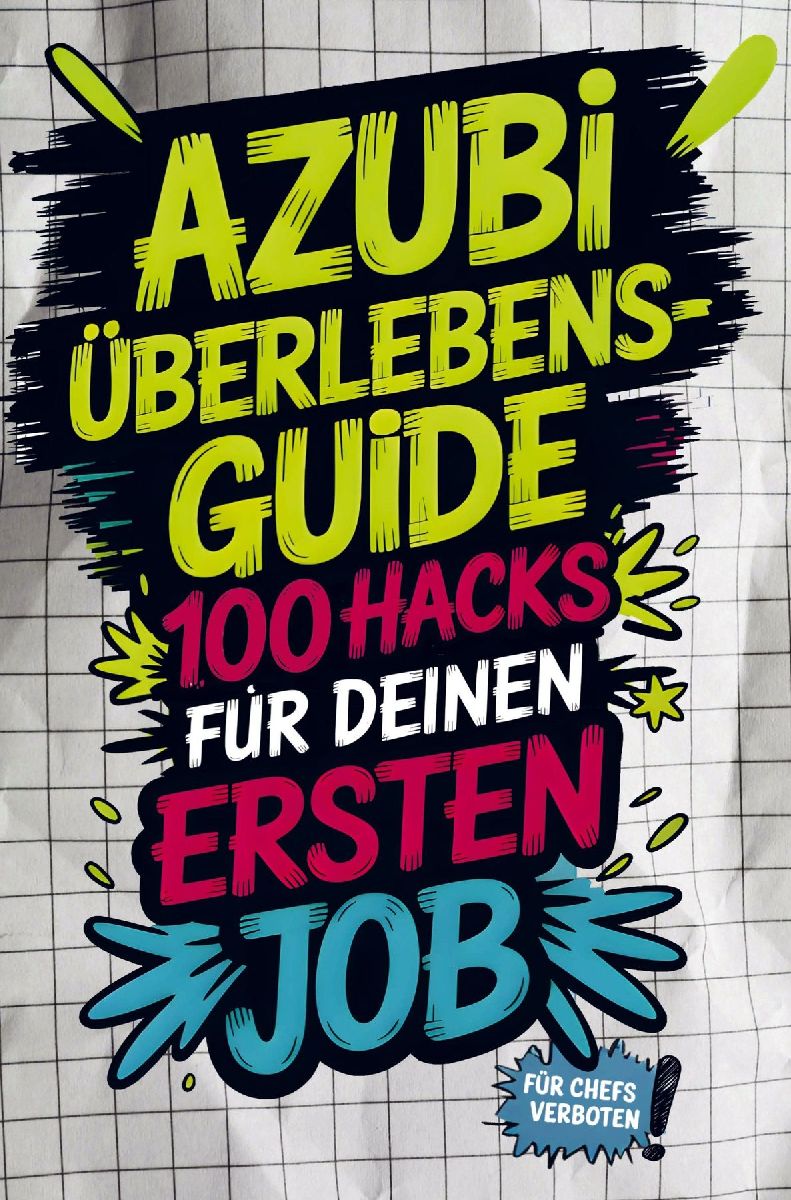 Azubi-Überlebensguide: 100 Hacks für deinen ersten Job - von peinlichen Fragen bis Chef-Check