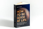 How to Be Good at Life