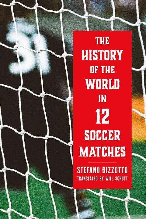 The History of the World in 12 Soccer Matches
