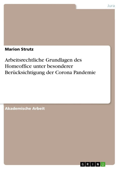 Arbeitsrechtliche Grundlagen des Homeoffice unter besonderer Berücksichtigung der Corona Pandemie