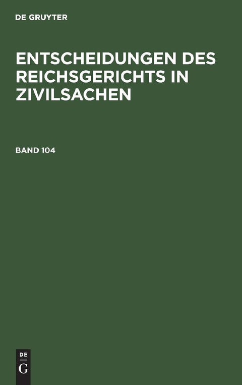 Entscheidungen des Reichsgerichts in Zivilsachen. Band 104