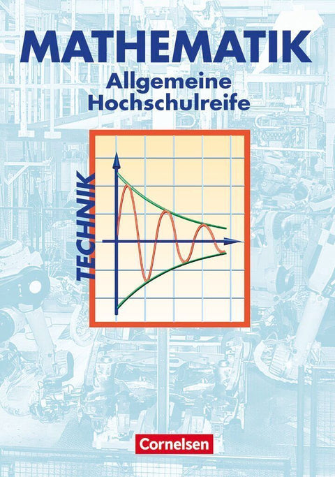 Mathematik. Allgemeine Hochschulreife. Technische Richtung. Analysis, Lineare Algebra und Stochastik. Schülerbuch