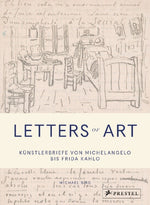 Letters of Art: Künstlerbriefe von Michelangelo bis Frida Kahlo