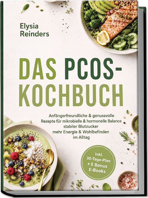 Das PCOS-Kochbuch: Anfängerfreundliche & genussvolle Rezepte für mikrobielle & hormonelle Balance - stabiler Blutzucker, mehr Energie & Wohlbefinden im Alltag - inkl. 30-Tage-Plan + 5 Bonus E-Books