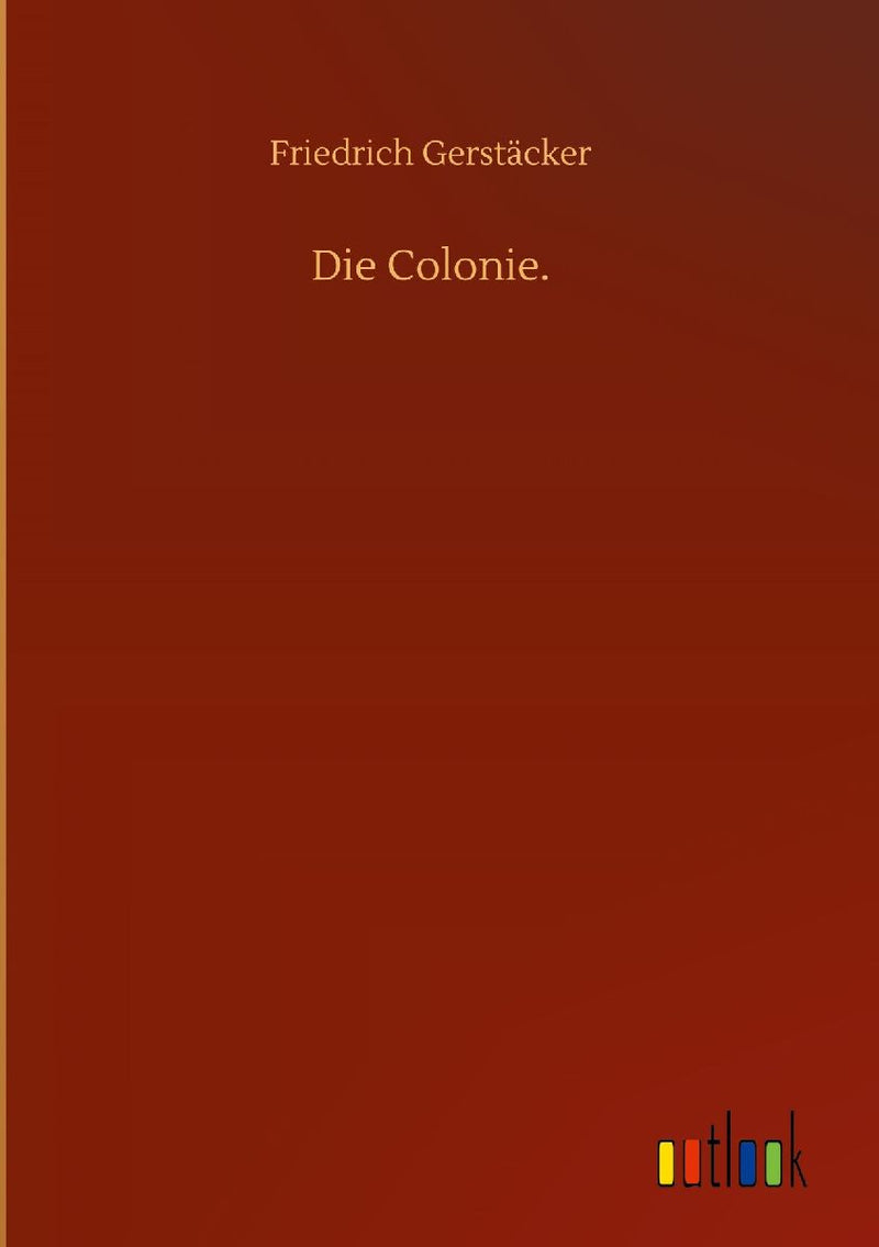 Die Colonie.