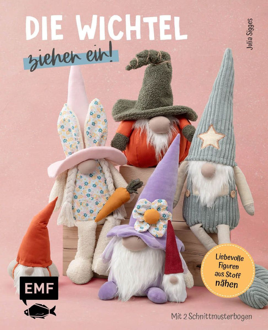 Die Wichtel ziehen ein! - 15 liebevolle Figuren aus Stoff nähen