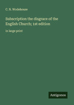Subscription the disgrace of the English Church; 1st edition