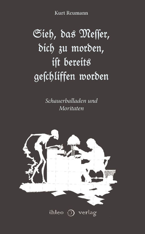 Sieh, das Messer, dich zu morden, ist bereits geschliffen worden