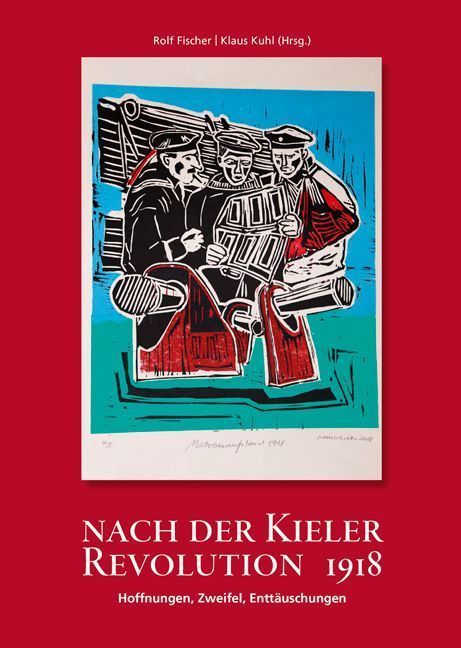 Nach der Kieler Revolution 1918 - Hoffnungen, Zweifel, Enttäuschungen