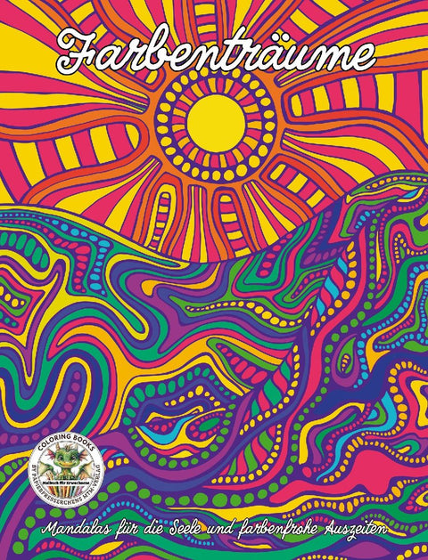Farbenträume - Mandalas für die Seele und farbenfrohe Auszeiten