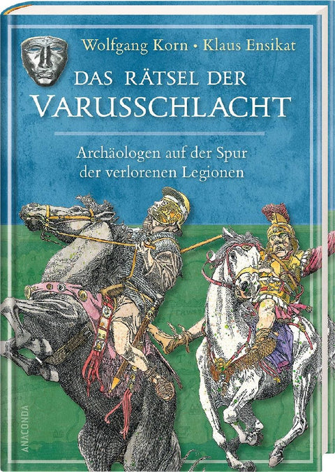 Das Rätsel der Varusschlacht. Archäologen auf der Spur der verlorenen Legionen