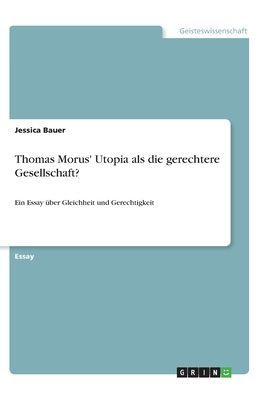 Thomas Morus' Utopia als die gerechtere Gesellschaft?
