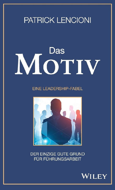 Das Motiv: Der einzige gute Grund für Führungsarbeit - eine Leadership-Fabel