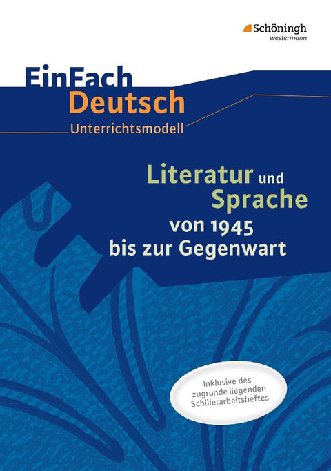 Literatur und Sprache von 1945 bis zur Gegenwart. EinFach Deutsch - Unterrichtsmodelle und Arbeitshefte