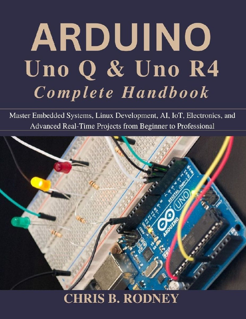 Arduino Uno Q & Uno R4 Complete Handbook