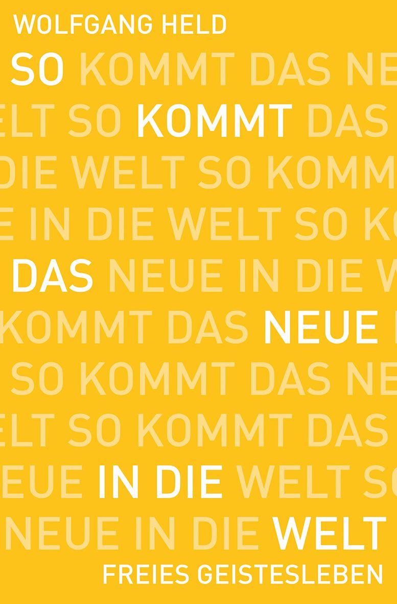 So kommt das Neue in die Welt