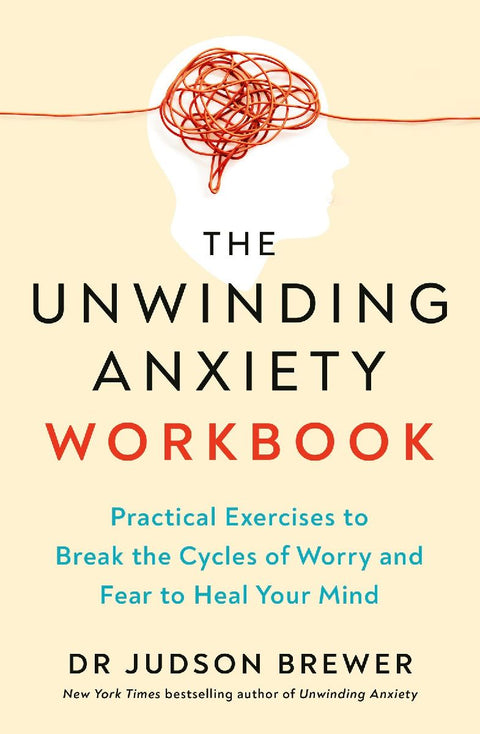 The Unwinding Anxiety Workbook