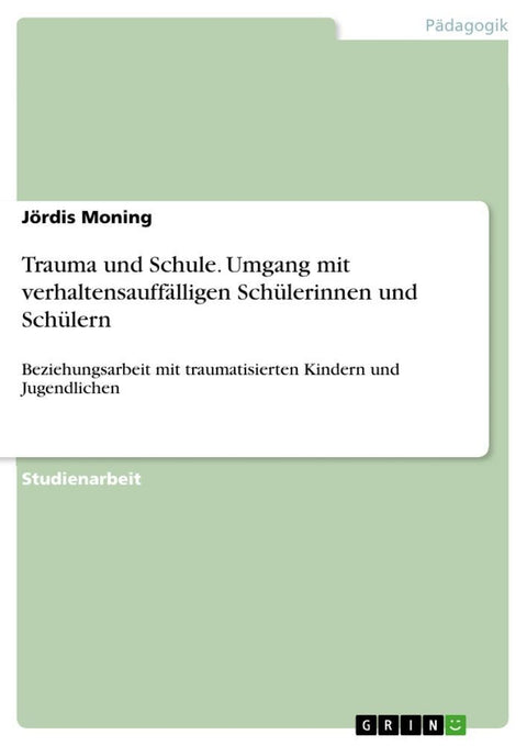 Trauma und Schule. Umgang mit verhaltensauffälligen Schülerinnen und Schülern