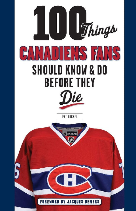 100 Things Canadiens Fans Should Know & Do Before They Die
