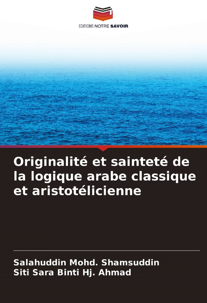 Originalité et sainteté de la logique arabe classique et aristotélicienne