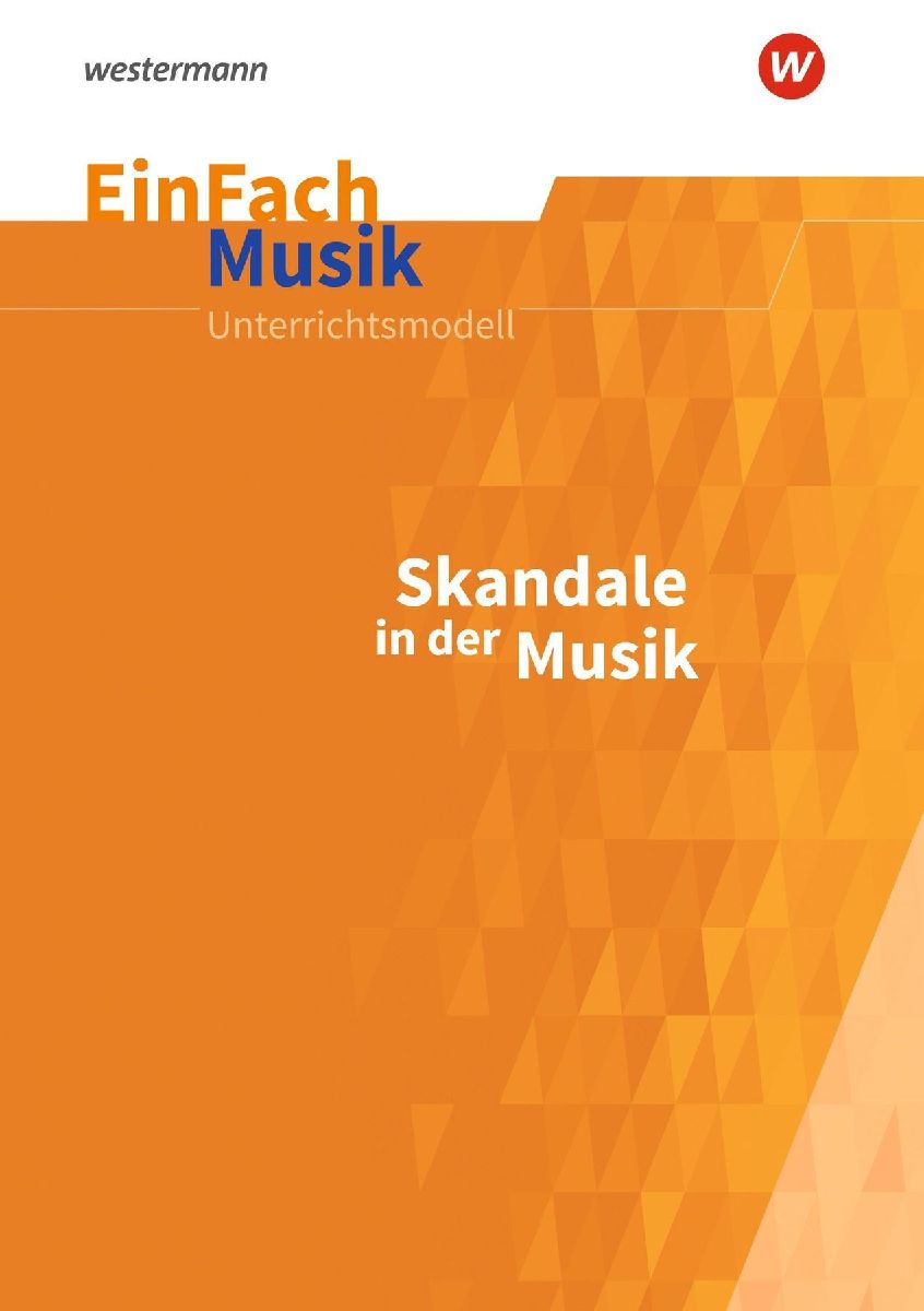 EinFach Musik. Skandale in der Musik: Jahrgangsstufen 5 - 13