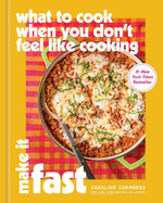 What to Cook When You Don't Feel Like Cooking: Make It Fast