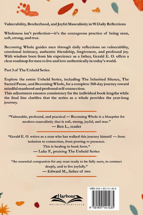 BECOMING WHOLE; VULNERABILITY, BROTHERHOOD, AND  JOYFUL MASCULINITY  (PART 3 OF THE UNHELD SERIES)