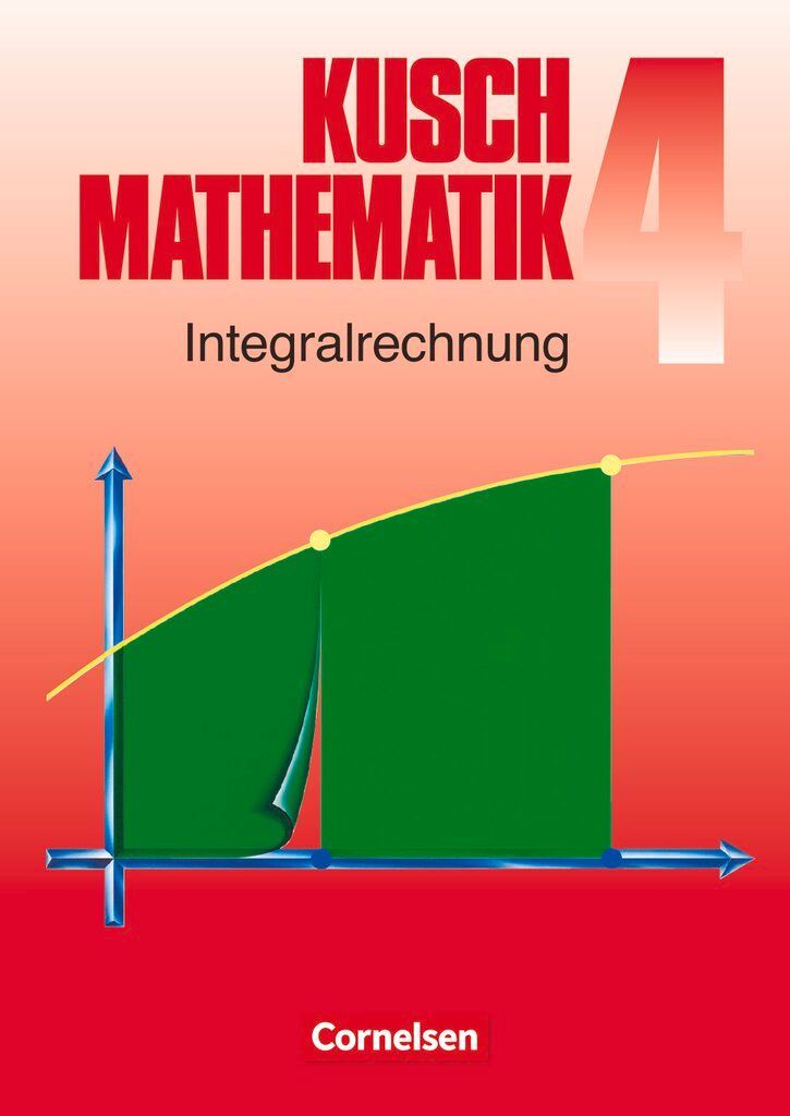 Kusch. Mathematik 4. Integralrechnung