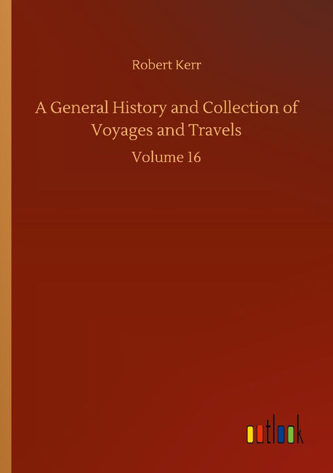 A General History and Collection of Voyages and Travels
