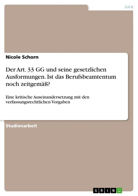 Der Art. 33 GG und seine gesetzlichen Ausformungen. Ist das Berufsbeamtentum noch zeitgemäß?