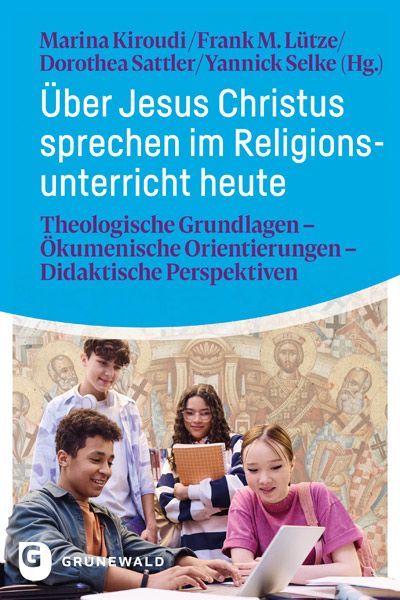 Über Jesus Christus sprechen im Religionsunterricht heute