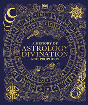 A History of Astrology, Divination and Prophecy